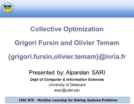 CISC 879 - Machine Learning for Solving Systems Problems Presented by: Alparslan SARI Dept of Computer & Information Sciences University of Delaware