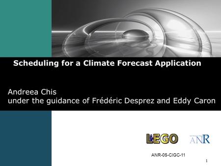 1 Andreea Chis under the guidance of Frédéric Desprez and Eddy Caron Scheduling for a Climate Forecast Application ANR-05-CIGC-11.