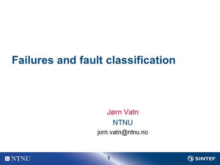 1 Failures and fault classification Jørn Vatn NTNU