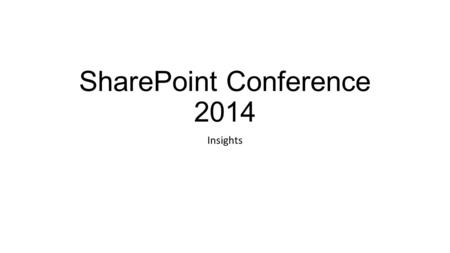 SharePoint Conference 2014 Insights. Some Facts… Held at the Venetian, Las Vegas, NV 3/2 – 3/6 10,000+ Attendees ~230 Sessions over 4 audiences Developer.