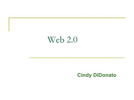 Web 2.0 Cindy DiDonato. Web 1.0 versus Web 2.0 Double Click------------------------------------Adsense Kodak Gallery of Photos-----------------------Flickr.