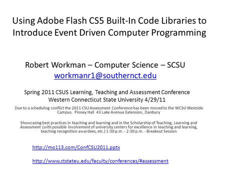 Spring 2011 CSUS Learning, Teaching and Assessment Conference Western Connecticut State University 4/29/11 Due to a scheduling conflict the 2011 CSU Assessment.