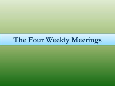 The Four Weekly Meetings. First meeting: Instruction to the Visitors on How to Make the First Visit Agree on the day and hour of the visit with the head.