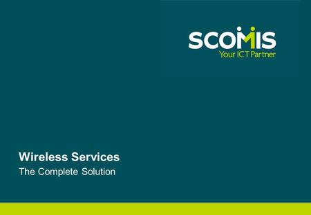 The Complete Solution Wireless Services. Understanding your Wireless Requirements Infrastructure is Key Budget Coverage Capacity Management Security Integration.