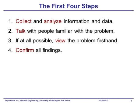 1. Collect and analyze information and data. 2. Talk with people familiar with the problem. 3. If at all possible, view the problem firsthand. 4. Confirm.