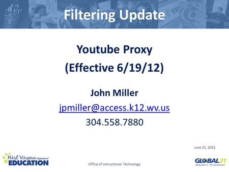 Click to edit Master title style Filtering Update Youtube Proxy (Effective 6/19/12) John Miller 304.558.7880 June 21, 2012 Office.