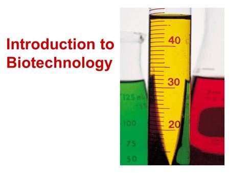 Introduction to Biotechnology. What is Biotechnology? Biotechnology is the manipulation of living organisms and organic material to serve human needs.