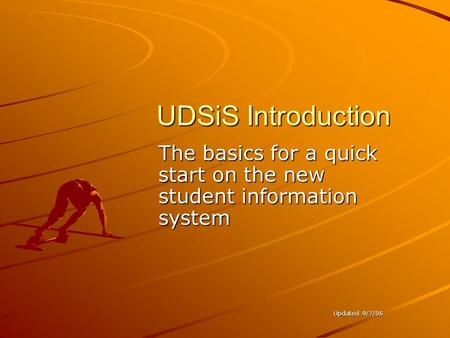 UDSiS Introduction The basics for a quick start on the new student information system Updated 9/7/05.