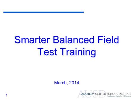 1 Smarter Balanced Field Test Training March, 2014.