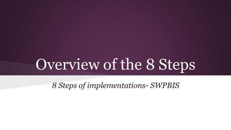 Overview of the 8 Steps 8 Steps of implementations- SWPBIS.