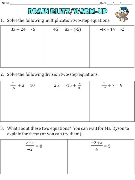 1.Solve the following multiplication two-step equations: 2.Solve the following division two-step equations: 3.What about these two equations? You can wait.