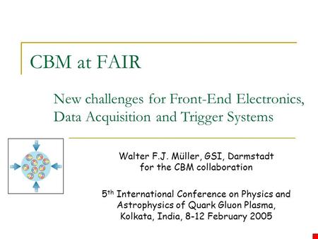 CBM at FAIR Walter F.J. Müller, GSI, Darmstadt for the CBM collaboration 5 th International Conference on Physics and Astrophysics of Quark Gluon Plasma,