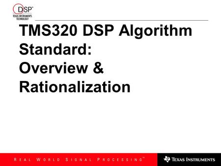 TMS320 DSP Algorithm Standard: Overview & Rationalization.