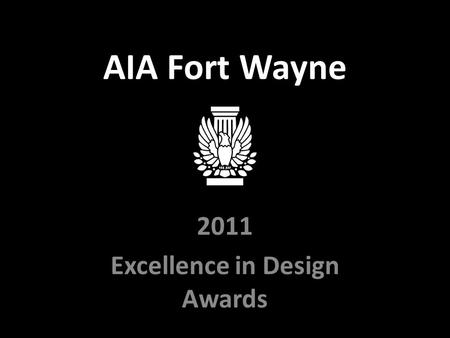 AIA Fort Wayne 2011 Excellence in Design Awards.