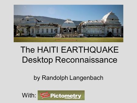 The HAITI EARTHQUAKE Desktop Reconnaissance by Randolph Langenbach With: