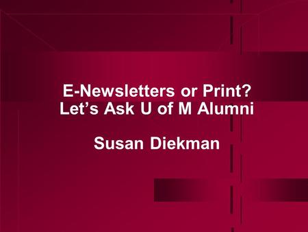 E-Newsletters or Print? Let’s Ask U of M Alumni Susan Diekman.