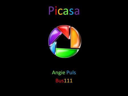 PicasaPicasa Angie Puls Bus111. What is Picasa? An image organizer and image viewer for organizing and editing digital photos, plus an integrated photo-sharing.