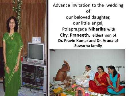 Advance Invitation to the wedding of our beloved daughter, our little angel, Polapragada Niharika with Chy. Praneeth, eldest son of Dr. Pravin Kumar and.