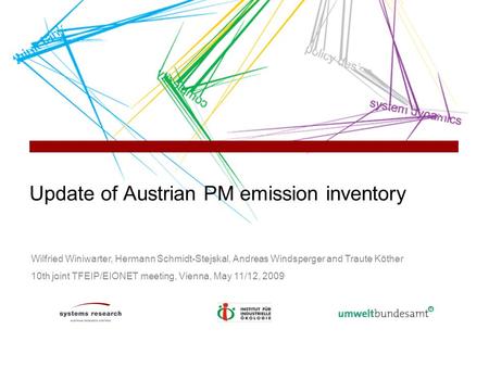 Update of Austrian PM emission inventory Wilfried Winiwarter, Hermann Schmidt-Stejskal, Andreas Windsperger and Traute Köther 10th joint TFEIP/EIONET meeting,