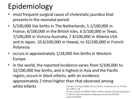 Epidemiology most frequent surgical cause of cholestatic jaundice that presents in the neonatal period 5/100,000 live births in The Netherlands, 5.1/100,000.