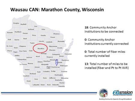 Wausau CAN: Marathon County, Wisconsin 18: Community Anchor Institutions to be connected 0: Community Anchor Institutions currently connected 0: Total.