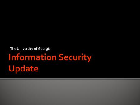 The University of Georgia. /1002 Ensure that the University is appropriately managing risk to information assets and information services.