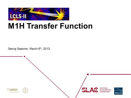 M1H Transfer Function Georg Gassner, March 6 th, 2013.