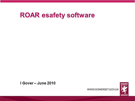 ROAR esafety software I Gover – June 2010. Second Byron Report - Do we have safer children in a digital world? (DfE site) Most children and young people.