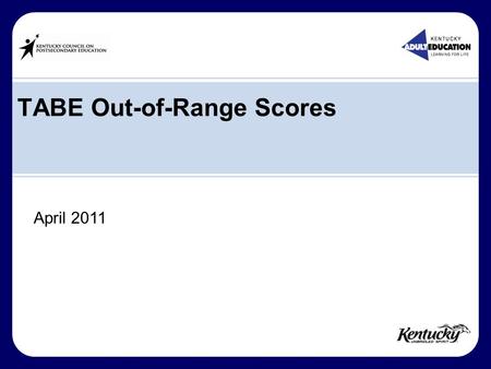 TABE Out-of-Range Scores April 2011. 2 Objectives Address the issues surrounding Out-of-Range TABE scores Answer questions submitted by providers Provide.