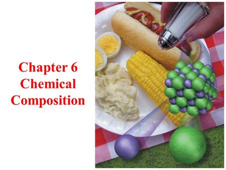 Chapter 6 Chemical Composition. Why is Knowledge of Composition Important? everything in nature is either chemically or physically combined with other.