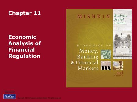 Copyright © 2010 Pearson Addison-Wesley. All rights reserved. Chapter 11 Economic Analysis of Financial Regulation.