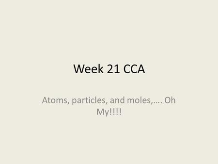 Atoms, particles, and moles,…. Oh My!!!!