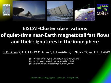 EISCAT-Cluster observations of quiet-time near-Earth magnetotail fast flows and their signatures in the ionosphere Nordic Cluster Meeting, Uppsala, Sweden,