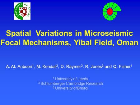 Spatial Variations in Microseismic Focal Mechanisms, Yibal Field, Oman A. AL-Anboori 1, M. Kendall 2, D. Raymer 3, R. Jones 3 and Q. Fisher 1 1 University.