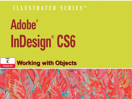 Working with Objects. Objectives Create an object Transform an object Arrange and lock an object Step and repeat an object Use Live Distribute Use the.