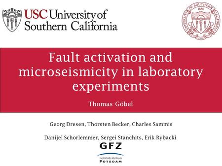 Fault activation and microseismicity in laboratory experiments Thomas Göbel Danijel Schorlemmer, Sergei Stanchits, Erik Rybacki Georg Dresen, Thorsten.