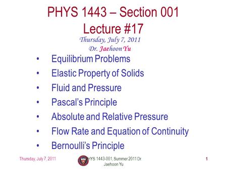 Thursday, July 7, 2011PHYS 1443-001, Summer 2011 Dr. Jaehoon Yu 1 PHYS 1443 – Section 001 Lecture #17 Thursday, July 7, 2011 Dr. Jaehoon Yu Equilibrium.