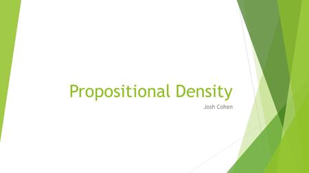 Propositional Density Josh Cohen.  Propositional Density refers to the relationship between the elements of a design and the meaning which it conveys.