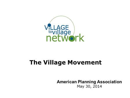 The Village Movement American Planning Association May 30, 2014.