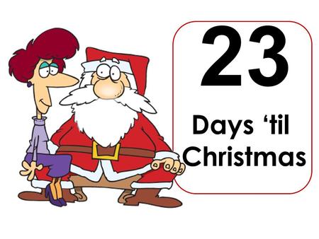 Days ‘til Christmas 23. SIMPLE PAST REGUALR VERBS IRREGULAR VERBS They end in –ed which has a special pronunciation They suffer a dramatical change AffirmativeNegativeQuestion.