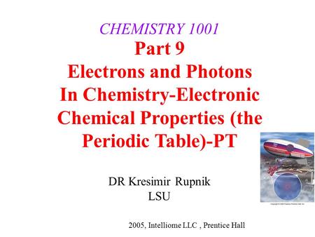 DR Kresimir Rupnik LSU CHEMISTRY 1001 Part 9 Electrons and Photons In Chemistry-Electronic Chemical Properties (the Periodic Table)-PT 2005, Intelliome.