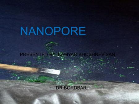 October 26, 20151 NANOPORE PRESENTED BY: KAMYAR KHOSHNEVISAN DR.BORDBAR.