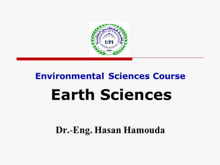 Environmental Sciences Course Earth Sciences Dr.-Eng. Hasan Hamouda.