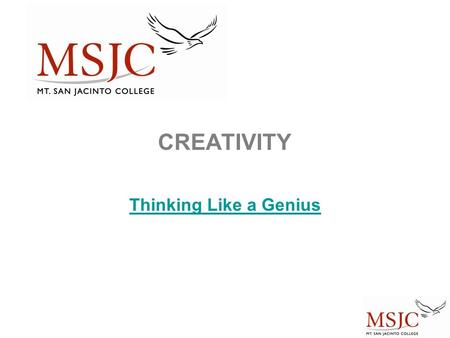 CREATIVITY Thinking Like a Genius. Steps to Creativity 1.Rethink! 2.Visualize! 3.Produce! 4.Combine! 5.Form! 6.Opposite! 7.Metaphors/Simile! 8.Failure!