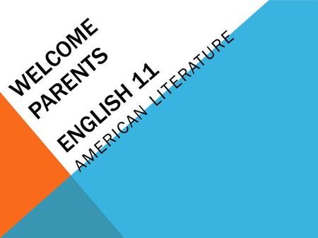 WELCOME PARENTS ENGLISH 11 AMERICAN LITERATURE. UNIT OVERVIEW *Short Stories–Am. Literature *Poetry Unit *Novels -The Great Gatsby, The Crucible, The.