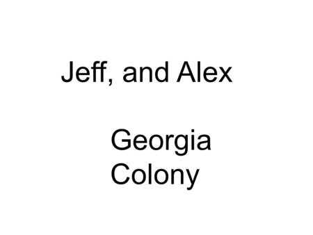 Jeff, and Alex Georgia Colony.