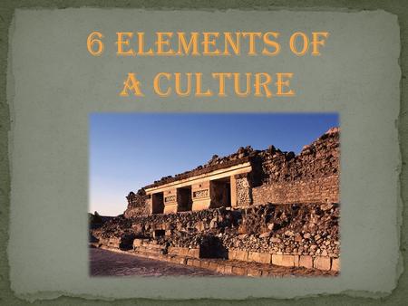 6 Elements of a Culture. Location A.Relative Location (what other locations are near your location including…hemispheres, continents, neighboring countries)