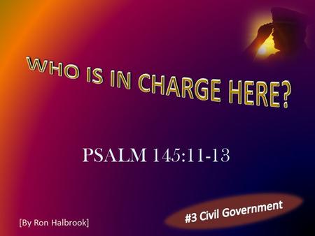 PSALM 145:11-13 [By Ron Halbrook]. 2 11 They shall speak of the glory of thy kingdom, and talk of thy power; 12 To make known to the sons of men his mighty.