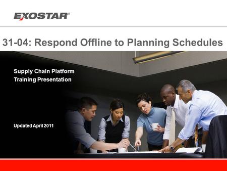 31-04: Respond Offline to Planning Schedules Supply Chain Platform Training Presentation Updated April 2011.