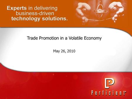 1 Trade Promotion in a Volatile Economy May 26, 2010.